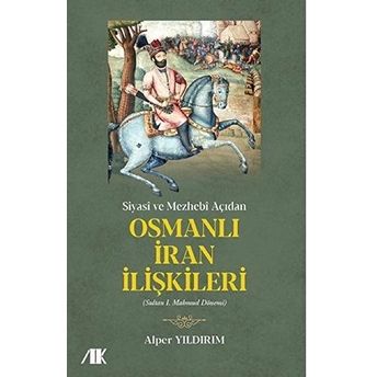 Siyasi Ve Mezhebi Açıdan Osmanlı Iran Ilişkileri - Alper Yıldırım