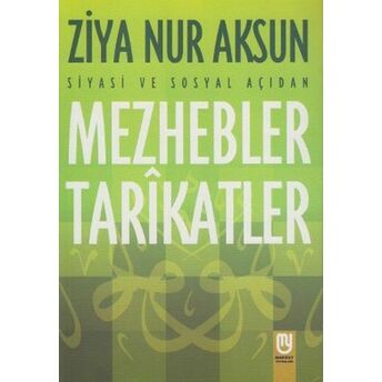 Siyasi Ve Sosyal Açıdan Mezhebler Tarikatlar Ziya Nur Aksun