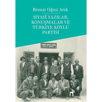 Siyasi Yazılar, Konuşmalar Ve Türkiye Köylü Partisi Remzi Oğuz Arık