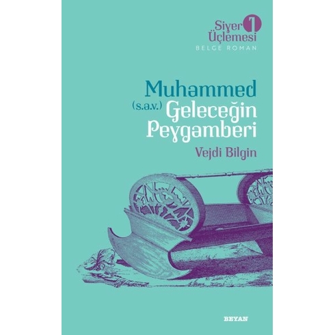 Siyer Üçlemesi 1 - Belge Roman Muhammed (S.a.v.) Geleceğin Peygamberi Vejdi Bilgin