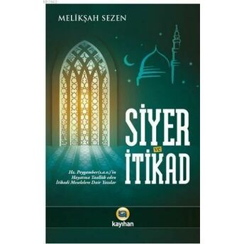 Siyer Ve Itikad; Hz. Peygamberin Hayatına Taalluk Eden Itikadi Meselelere Dair Yazılarhz. Peygamberin Hayatına Taalluk Eden Itikadi Meselelere Dair Yazılar Melikşah Sezen