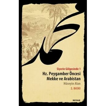 Siyerin Gölgesinde 1; Hz. Peygamber Öncesi Mekke Ve Arabistanhz. Peygamber Öncesi Mekke Ve Arabistan Hüseyin Alan