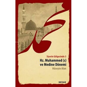 Siyerin Gölgesinde 3 - Hz. Muhammed Ve Medine Dönemi Hüseyin Alan