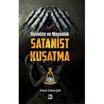 Siyonizm Ve Masonluk - Satanist Kuşatma Hakan Yılmaz Çebi