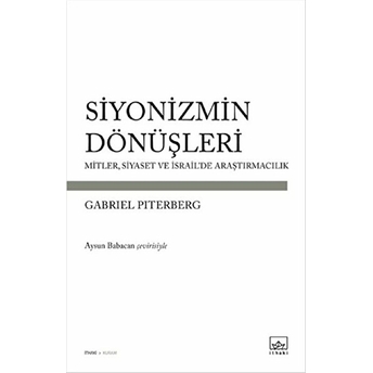 Siyonizmin Dönüşleri Mitler, Siyaset Ve Israil'de Araştırmacılık Gabriel Piterberg