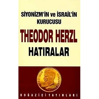 Siyonizmin Kurucusu Theodor Theodor Herzl’in Hatıraları Ve Sultan Abdülhamid Ergun Göze