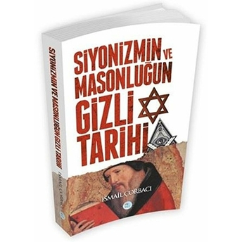 Siyonizmin Ve Masonluğun Gizli Tarihi Ismail Çorbacı