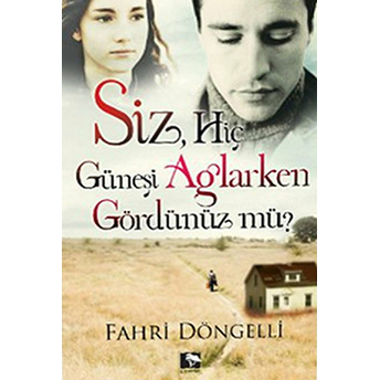 Siz Hiç Güneşi Ağlarken Gördünüz Mü? Fahri Döngelli