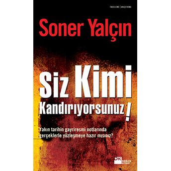 Siz Kimi Kandırıyorsunuz! Soner Yalçın