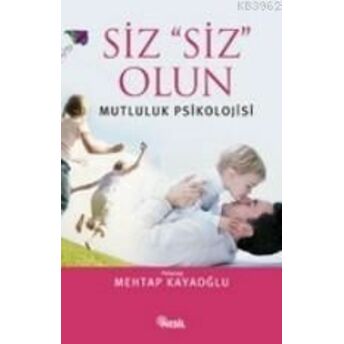 Siz Siz Olun; Mutluluk Psikolojisimutluluk Psikolojisi Mehtap Kayaoğlu