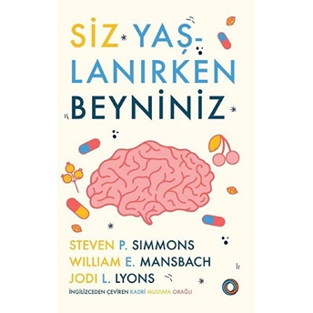 Siz Yaşlanırken Beyniniz Steven P. Simmons, William E. Mansbach, Jodi L. Lyons