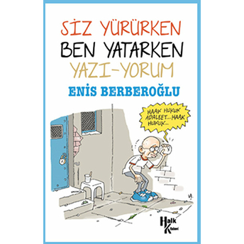 Siz Yürürken Ben Yatarken Yazı-Yorum Enis Berberoğlu