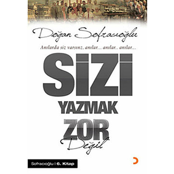 Sizi Yazmak Zor Değil Doğan Sofracıoğlu