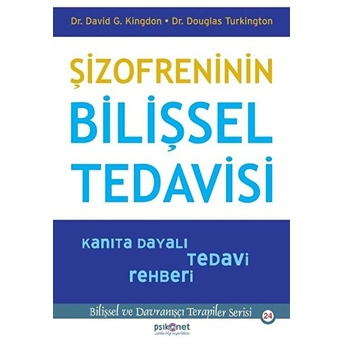 Şizofreninin Bilişsel Tedavisi - Kanıta Dayalı Tedavi Rehberi-Bilişsel Davranışçı Terapiler Serisi24 David G. Kingdon, Douglas Turkington