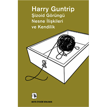 Şizoid Görüntü Nesne Ilişkileri Ve Kendilik-Ötekini Dinlemek Harry Guntrip