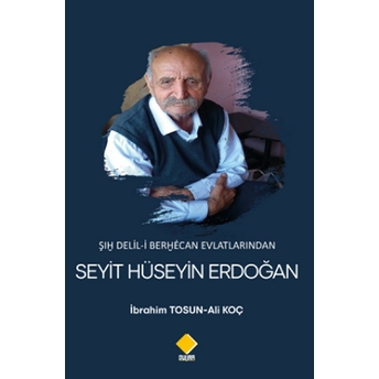 Şıḫ Delil-I Berḫėcan Evlatlarından Seyit Hüseyin Erdoğan - Kolektif