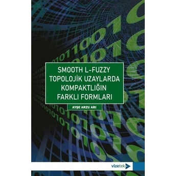 Smooth L-Fuzzy Topolojik Uzaylarda Kompaktlığın Farklı Formları Ayşe Arzu Arı