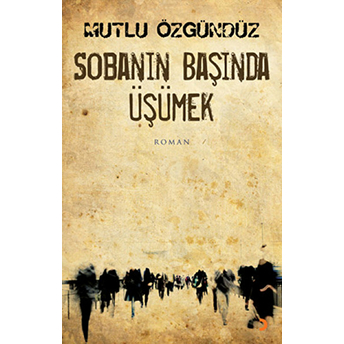 Sobanın Başında Üşümek-Mutlu Özgündüz