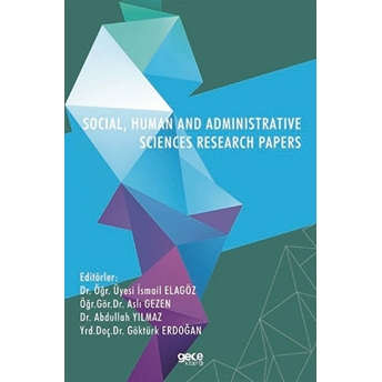 Socıal, Human And Admınıstratıve Scıences Research Papers - Dr. Öğr. Üyesi Ismail Elagöz Öğr.gör.dr. Aslı Gezen Dr. Abdullah Yılmaz Yrd.doç.dr. Göktürk Erdoğan