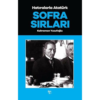 Sofra Sırları - Hatıralarla Atatürk Kahraman Yusufoğlu