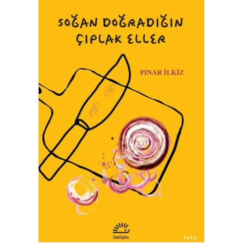 Soğan Doğradığın Çıplak Eller Pınar Ilkiz