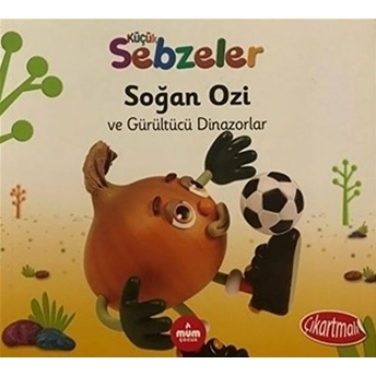 Soğan Ozi Ve Gürültücü Dinazorlar - Küçük Sebzeler Ella Davies