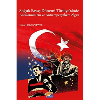 Soğuk Savaş Dönemi Türkiye'Sinde Antikomünizm Ve Antiemperyalizm Algısı Hilal Karavar