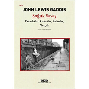 Soğuk Savaş Pazarlıklar, Casuslar, Yalanlar, Gerçek John Lewis Gaddis