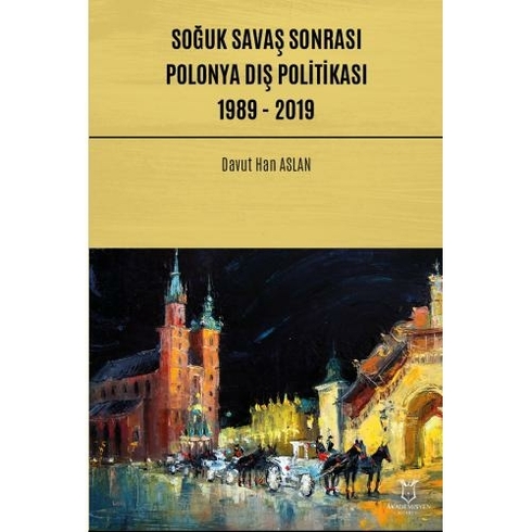 Soğuk Savaş Sonrası Polonya Dış Politikası: 1989 - 2019 - Davut Han Aslan