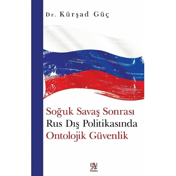 Soğuk Savaş Sonrası Rus Dış Politikasında Ontolojik Güvenlik Kürşad Güç