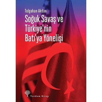 Soğuk Savaş Ve Türkiye'nin Batı'ya Yönelişi Tolgahan Akdan