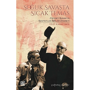 Soğuk Savaşta Sıcak Temas Cevdet Sunay’in Sovyetler Birliği Ziyareti 12-21 Kasım 1969 - Çağatay Benhür