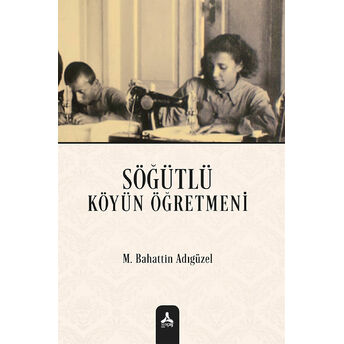 Söğütlü Köyün Öğretmeni Mehmet Bahattin Adıgüzel