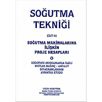 Soğutma Tekniği Cilt: 3 - Soğutma Makinalarına Ilişkin Proje Hesapları - Uğur Köktürk