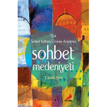 Sohbet Medeniyeti - Türk Sohbet Kültürü Üzerine Araştırma Yasin Şen