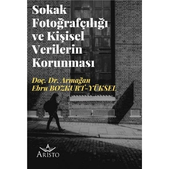 Sokak Fotoğrafçılığı Ve Kişisel Verilerin Korunması Armağan Ebru Bozkurt Yüksel