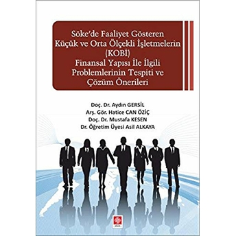 Söke'de Faaliyet Gösteren Küçük Ve Orta Ölçekli Işletmelerin (Kobi) Finansal Yapısı Aydın Gersil, Hatice Can Öziç, Asil Alkaya, Mustafa Kesen