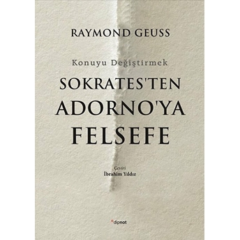 Sokrates'ten Adorno'ya Felsefe Raymond Geuss