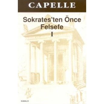 Sokrates'ten Önce Felsefe 1 (Fragmanlar - Doksograflar) Wilhelm Capell