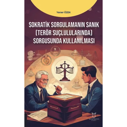 Sokratik Sorgulamanın Sanık (Terör Suçlulularında) Sorgusunda Kullanılması Yener Özen