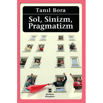 Sol, Sinizm, Pragmatizm Tanıl Bora