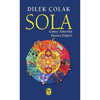 Sola - Güney Amerika Hatıra Defteri Dilek Çolak