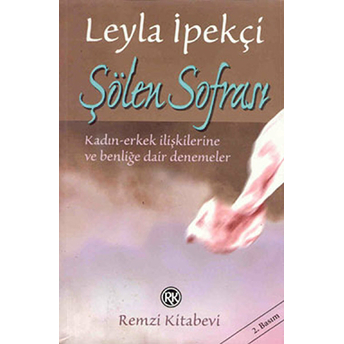 Şölen Sofrası Kadın-Erkek Ilişkilerine Ve Benliğe Dair Denemeler Leyla Ipekçi