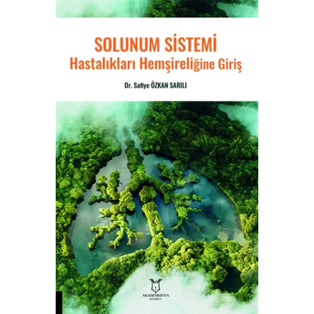 Solunum Sistemi Hastalıkları Hemşireliğine Giriş Safiye Özkan Sarılı