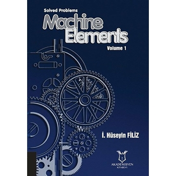 Solved Problems Machine Elements Volume 1 - I. Hüseyin Filiz