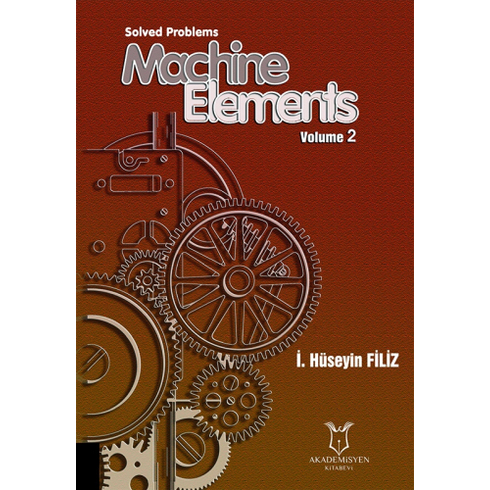 Solved Problems Machine Elements,Volume -2 I. Hüseyin Filiz