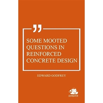 Some Mooted Questions In Reinforced Concrete Design Edward Godfrey