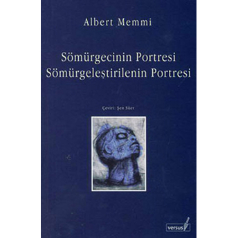 Sömürgecinin Portresi Sömürgeleştirilenin Portresi Albert Memmi