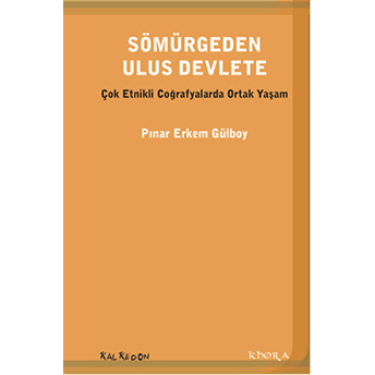 Sömürgeden Ulus Devlete Çok Etnikli Coğrafyada Ortak Yaşam Pınar Erkem Gülboy