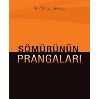 Sömürünün Prangaları M. Yüksel Arkalı